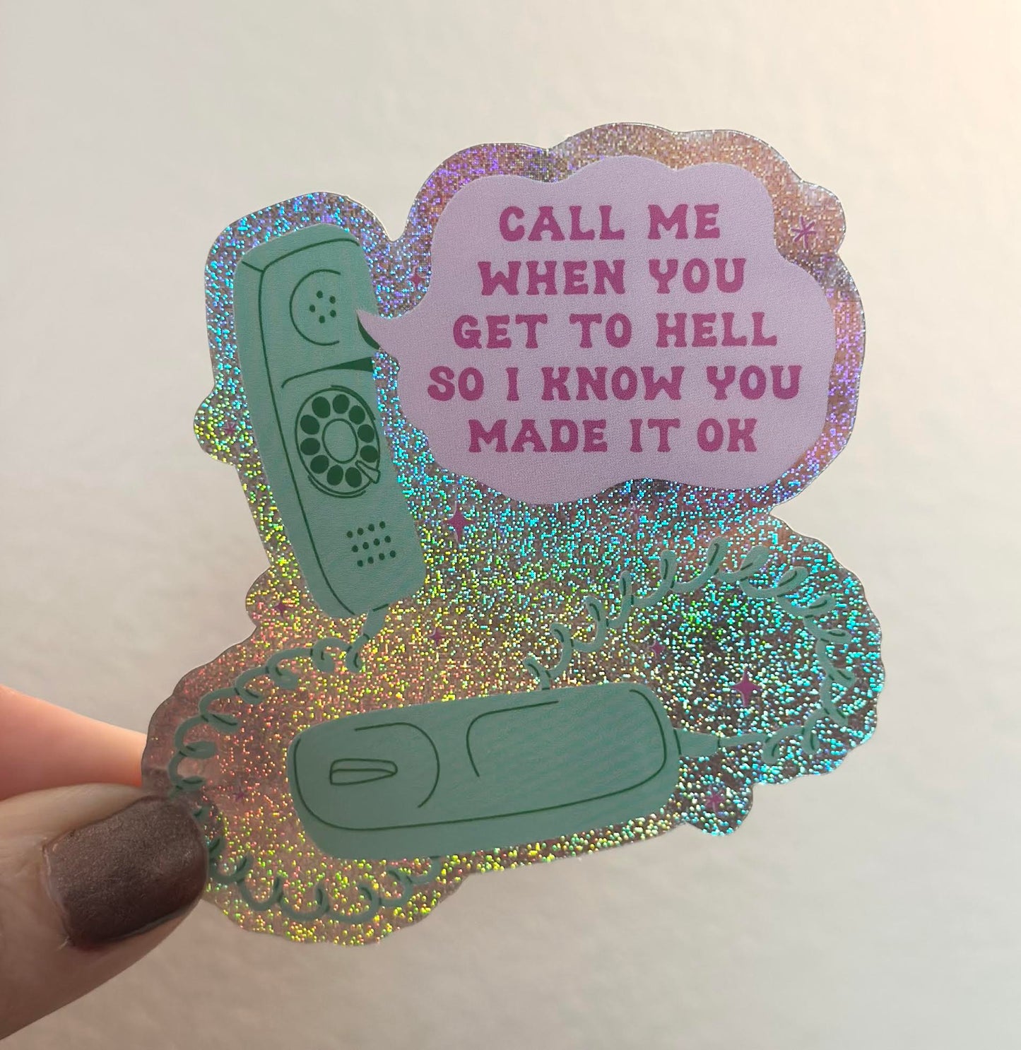 Call Me When You Get To Hell So I Know You Made It Ok Pixie Glitter Sticker