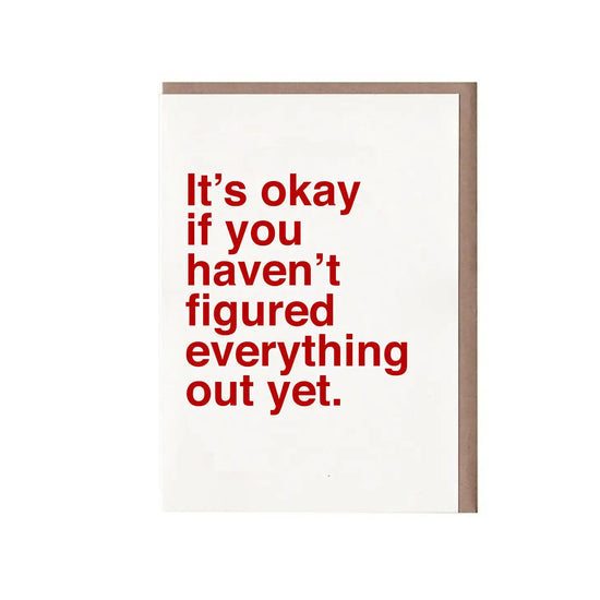 It's Ok If You Haven't Figured Everything Out Yet Card