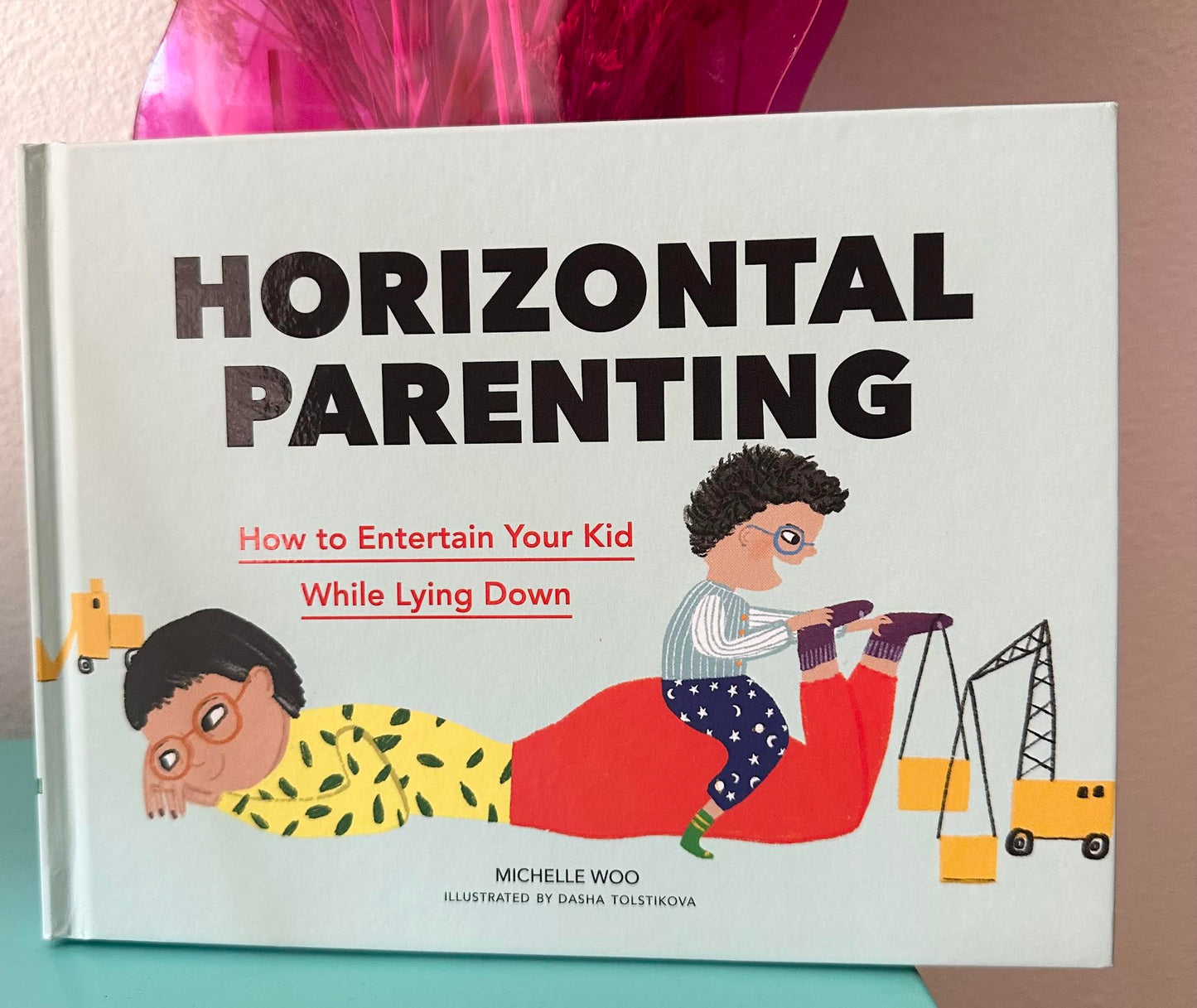 Horizontal Parenting: How to Entertain Your Kid While Lying Down Book