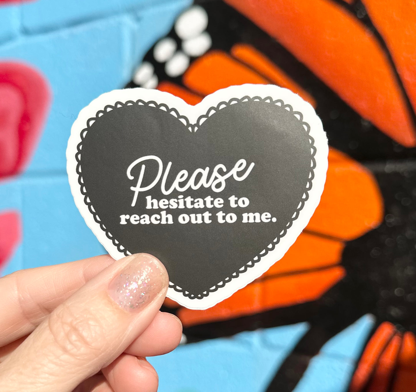 Please Hesitate To Reach Out To Me Sticker (2 colors available)