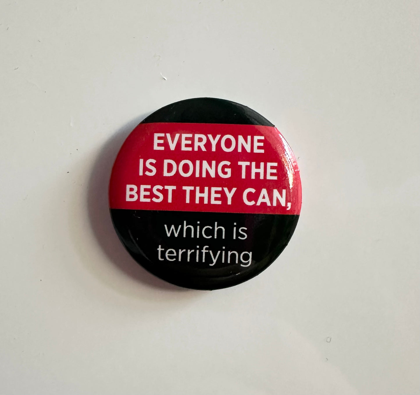 Everyone Is Doing the Best They Can, Which Is Terrifying Button Magnet