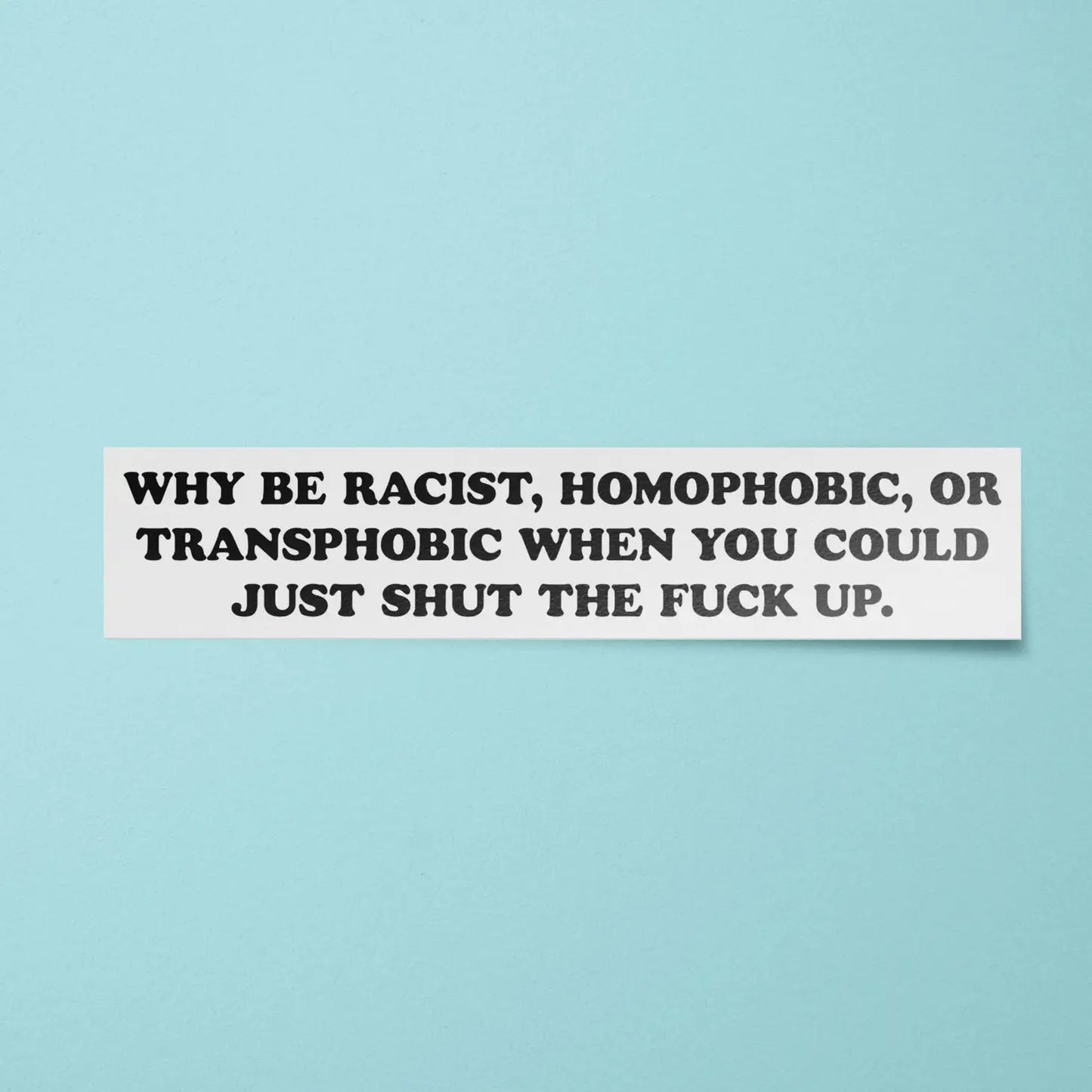 Why Be Racist When You Sticker