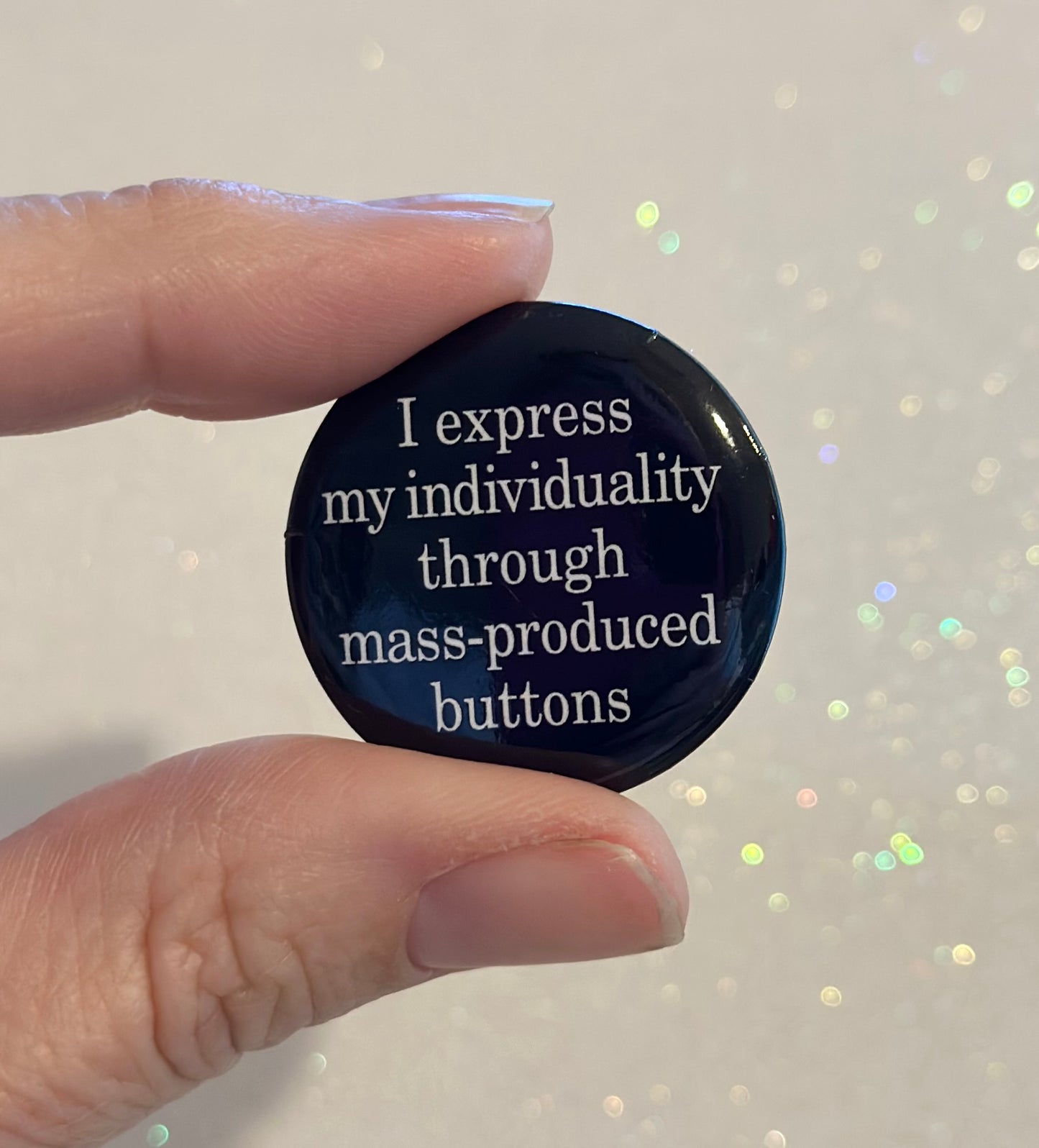 I Express My Individuality Through Mass-Produced Buttons Button