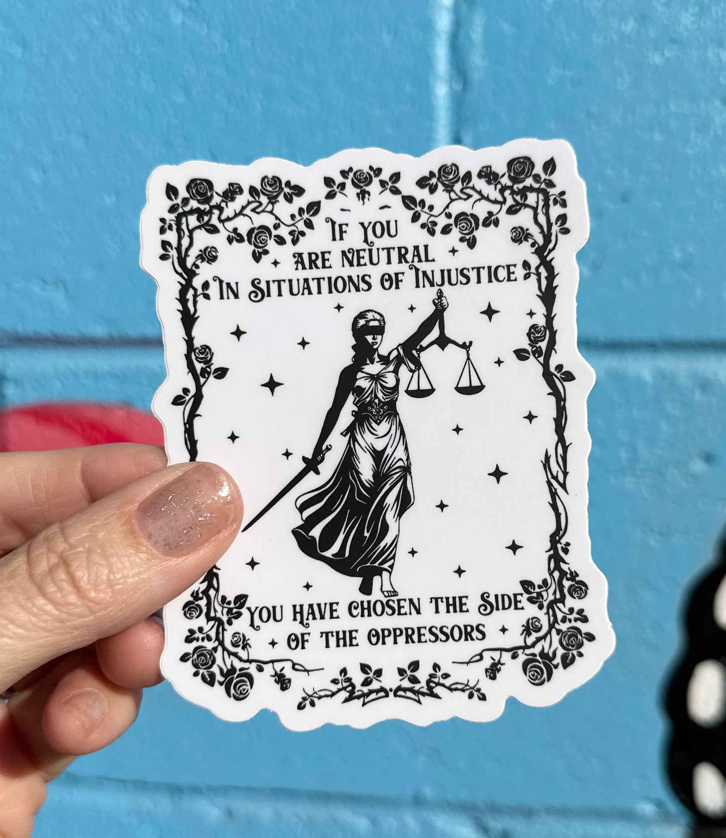 If You Are Neutral In Situations Of Injustice You Have Chosen The Side Of The Oppressors Sticker