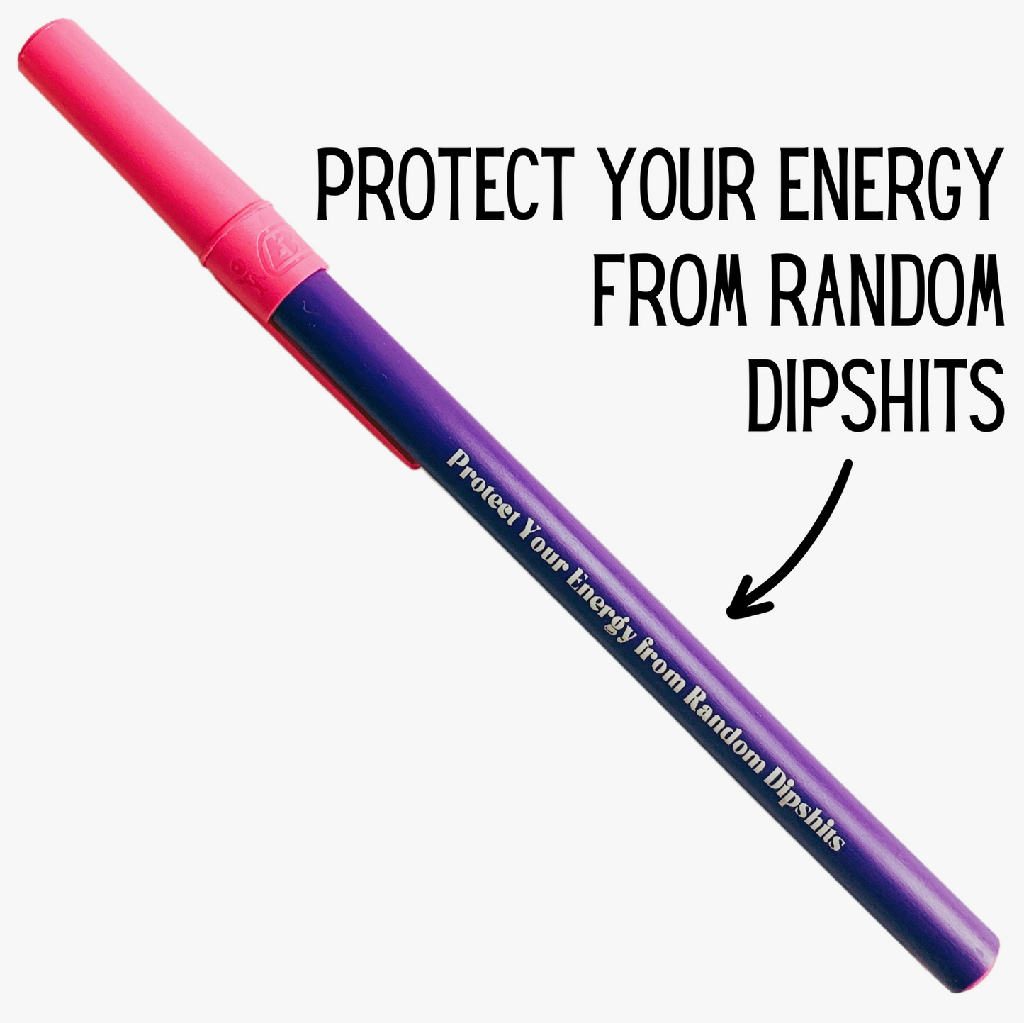 Protect Your Energy From Random Dipshits Ballpoint Pen