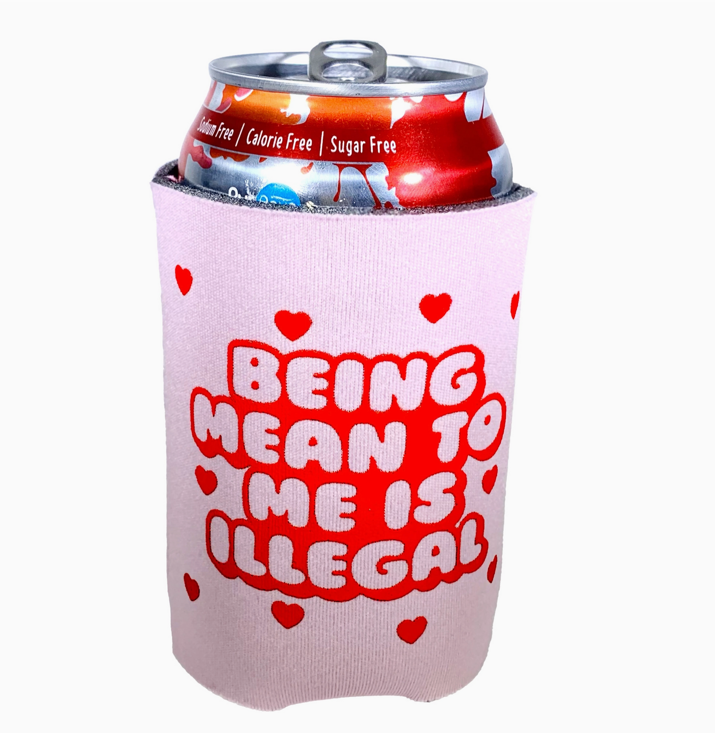 Being Mean To Me Is Illegal Can Cooler