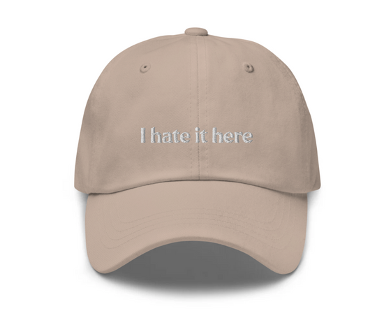 I Hate It Here Embroidered Dad Hat (2 colors available)