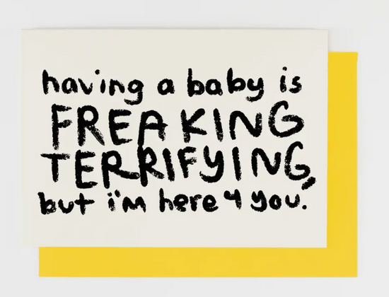 Having A Baby Is Freaking Terrifying, But I'm Here For You Card