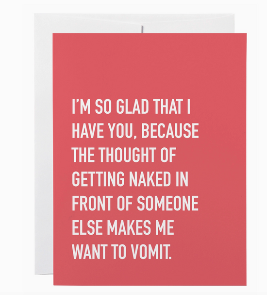 I'm So Glad That I Have You Because The Thought Of Getting Naked Card