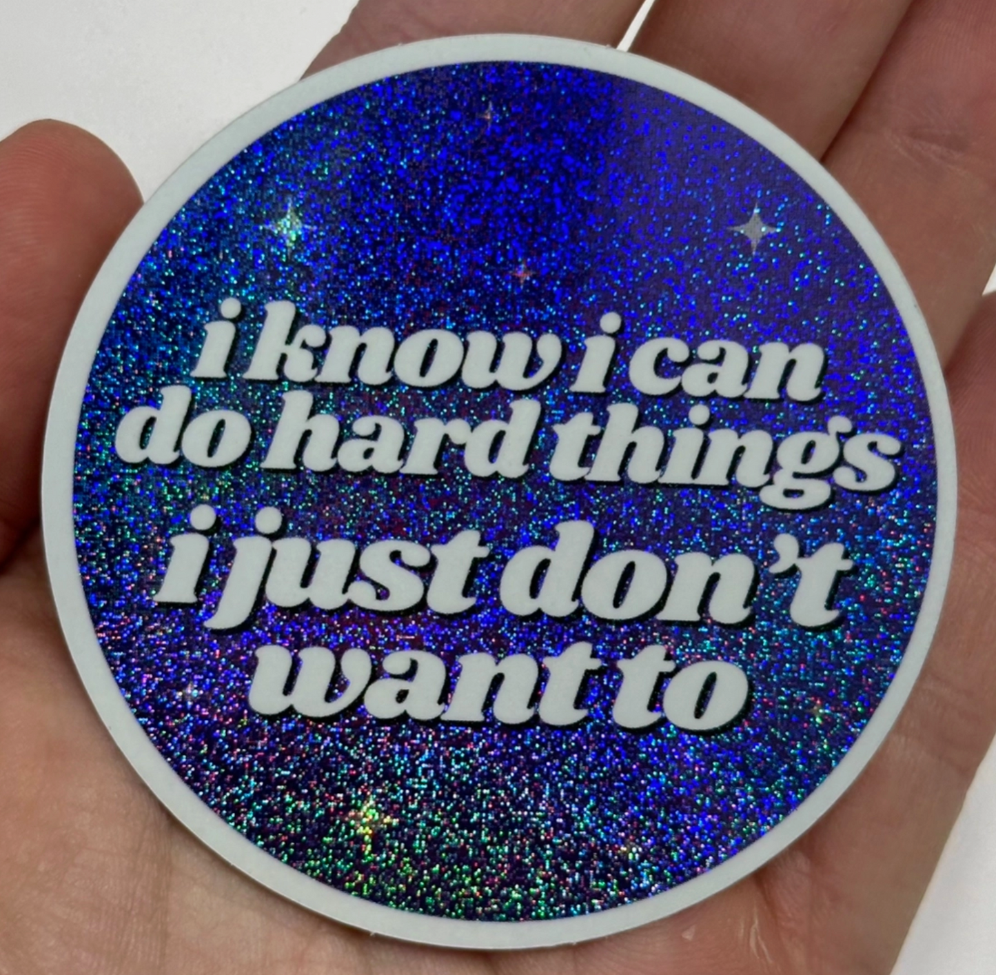 I Know I Can Do Hard Things I Just Don't Want To Glitter Sticker