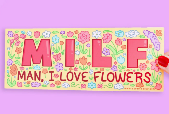 M.I.L.F. Man, I Love Flowers Bumper Sticker