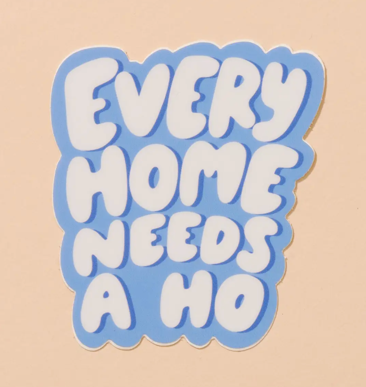 Every Home Needs A Ho Sticker