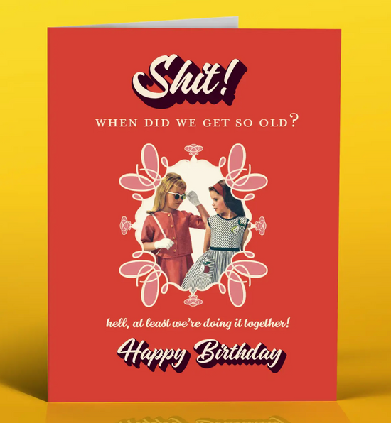 Shit! When Did We Get So Old Birthday Card