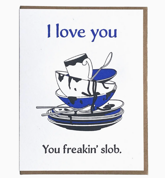 I Love You You Freakin' Slob Card