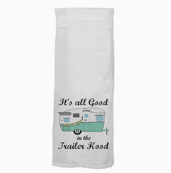 It's All Good In The Trailer Hood Flour Sack Tea Towel