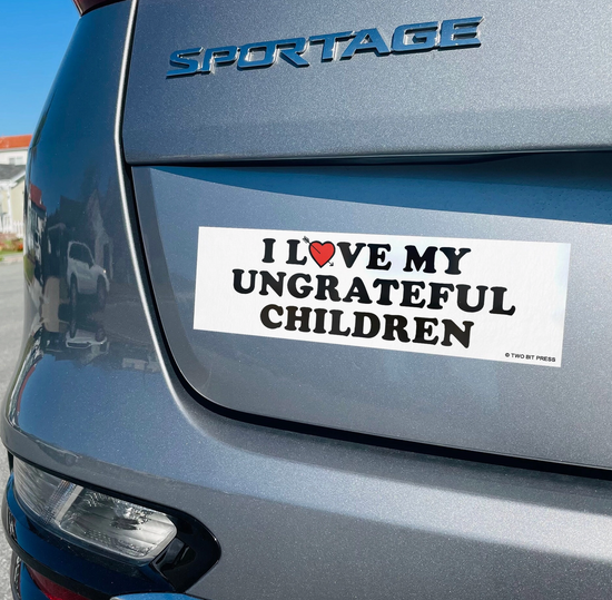 I Love My Ungrateful Children Bumper Children
