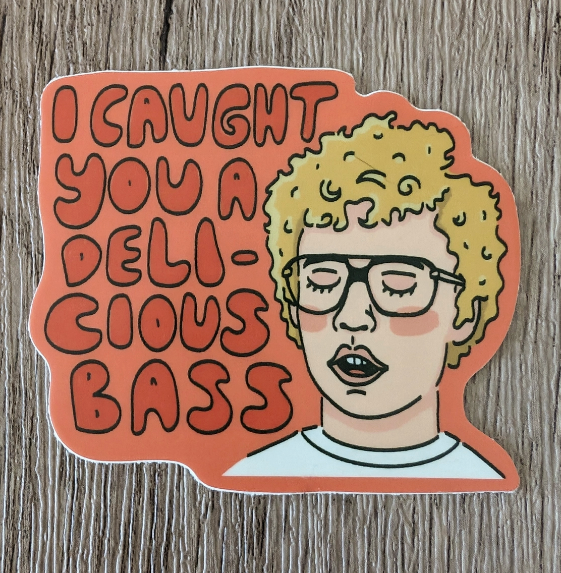 I Caught You A Delicious Bass Sticker