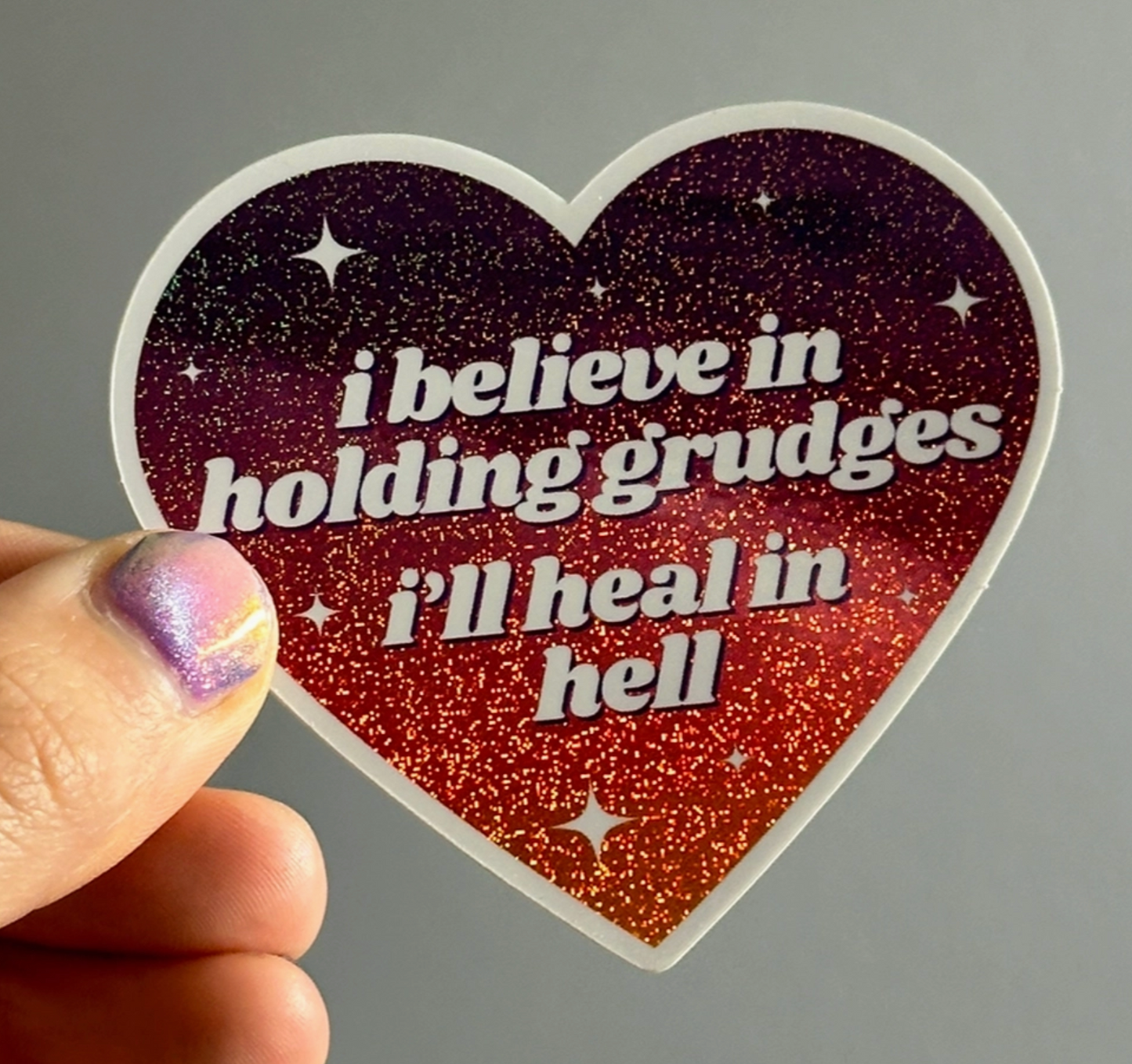 I Believe In Holding Grudges I'll Heal In Hell Glitter Sticker