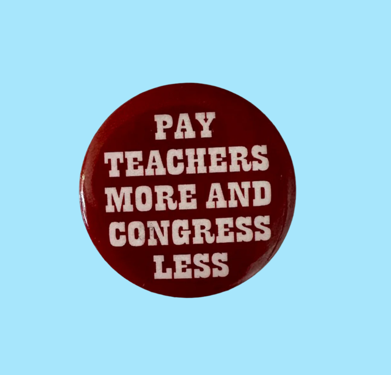 Pay Teachers More And Congress Less Button