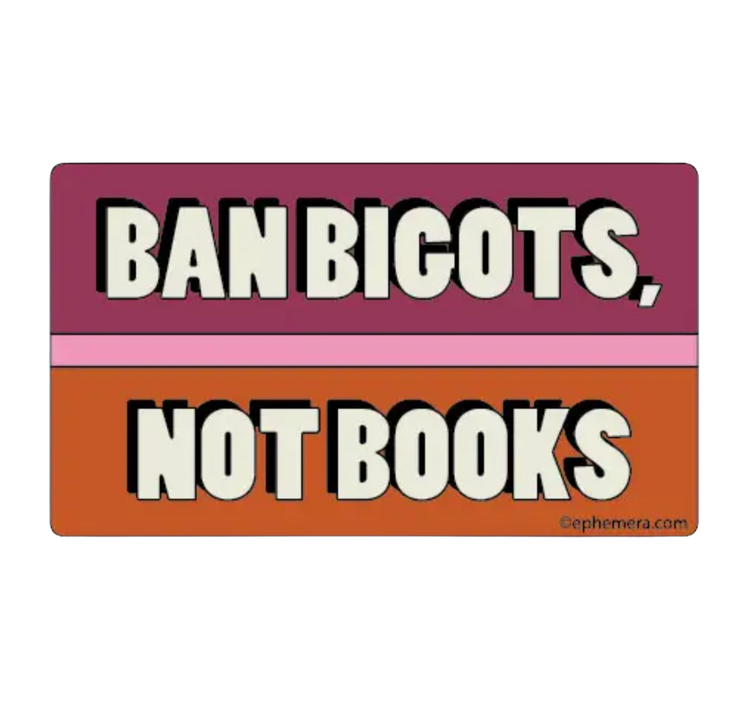 Ban Bigots, Not Books Sticker
