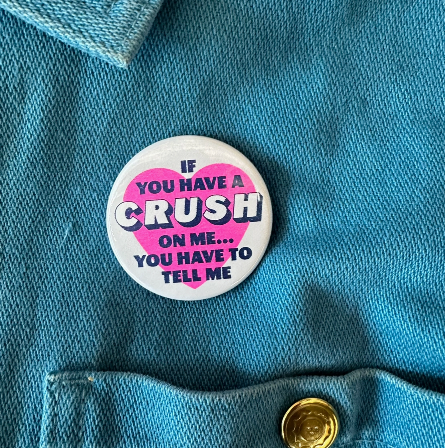 If You Have A Crush On Me...You Have To Tell Me Button