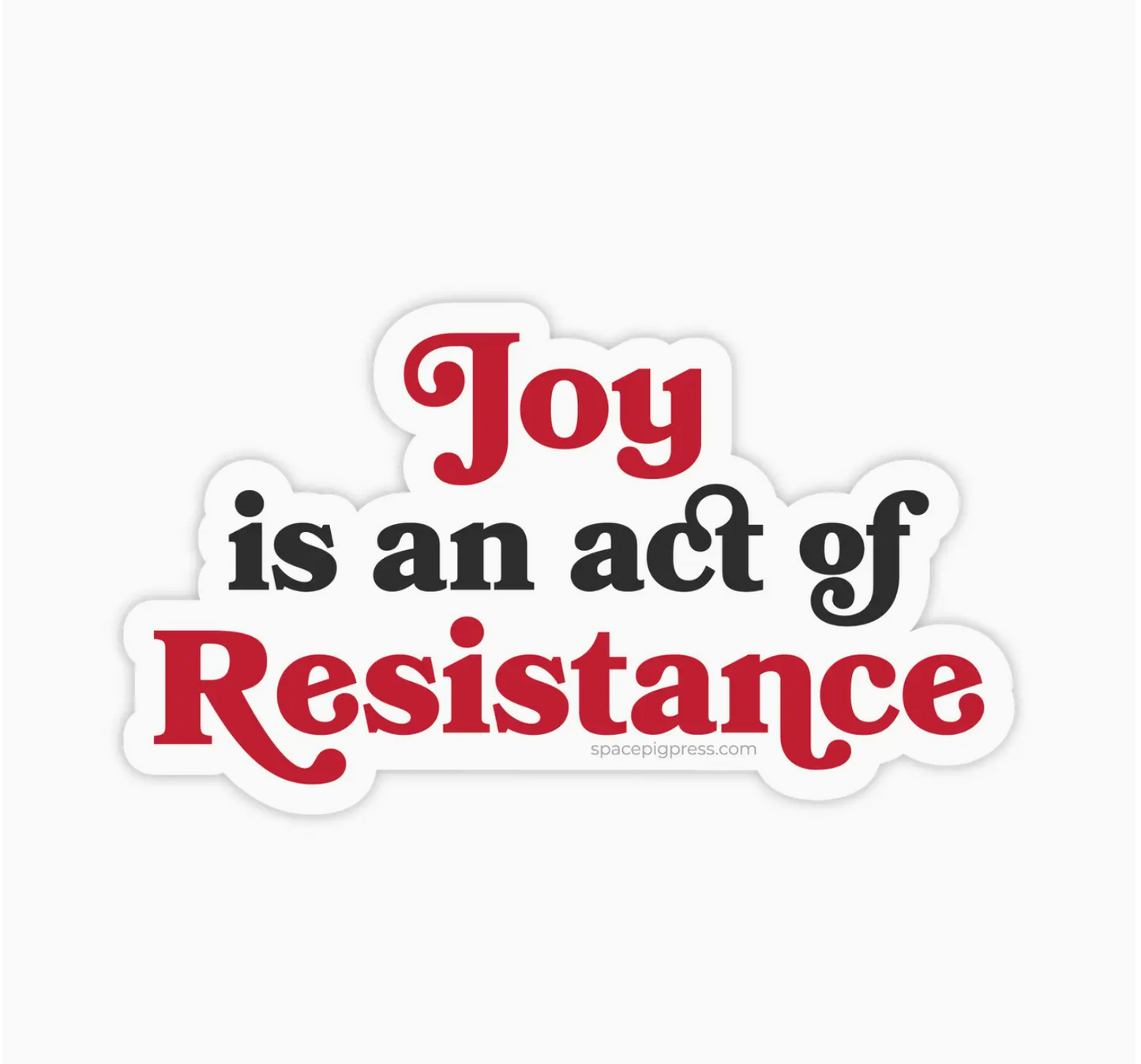 Joy Is An Act Of Resistance Sticker