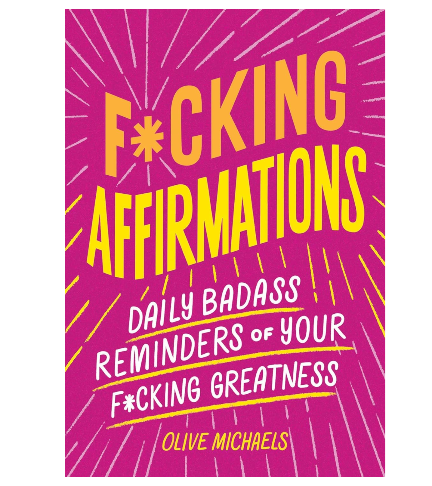 F*cking Affirmations Daily Badass Reminders Of Your F*cking Greatness Book