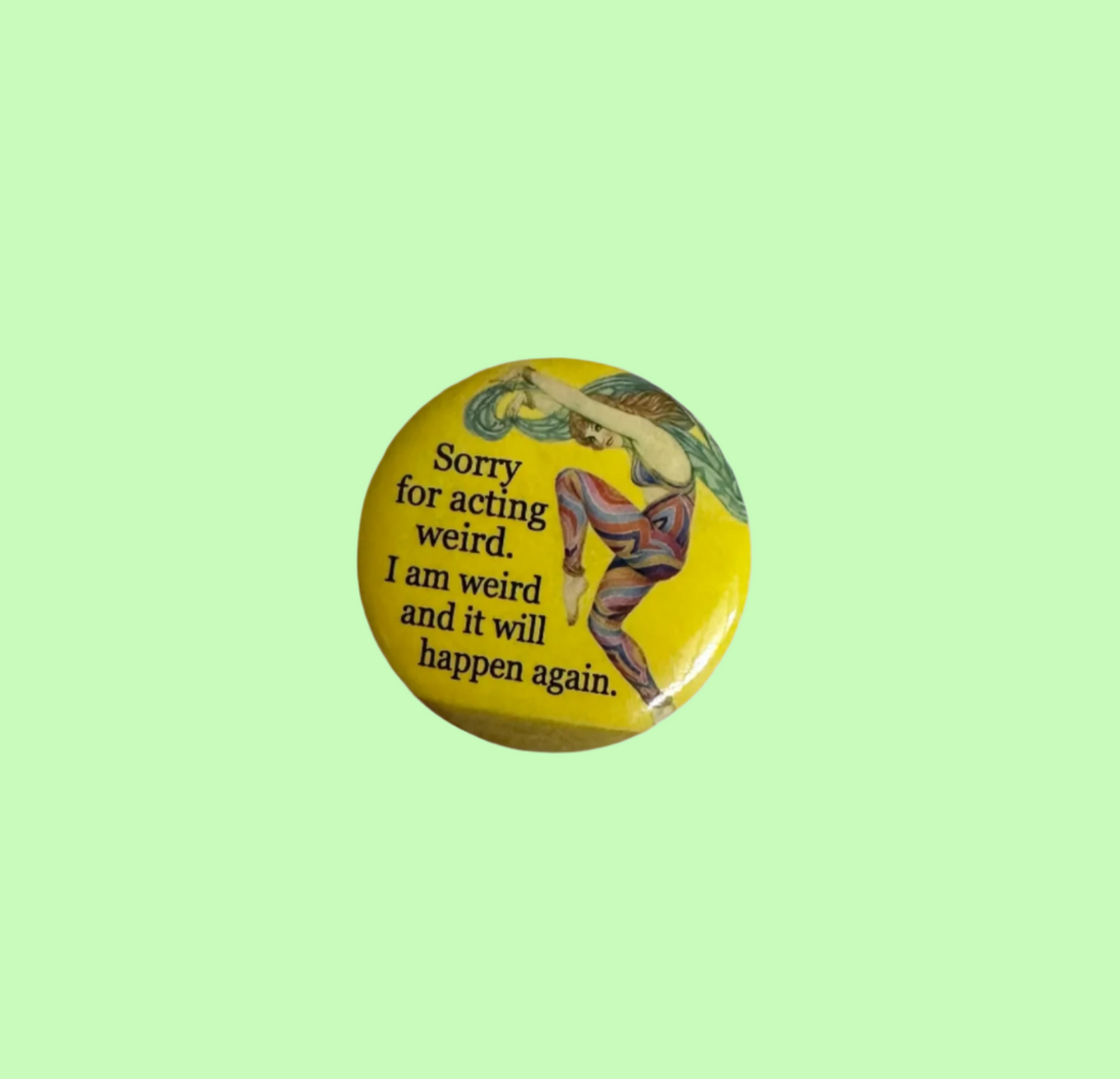 Sorry For Acting Weird. I Am Weird And It Will Happen Again Button