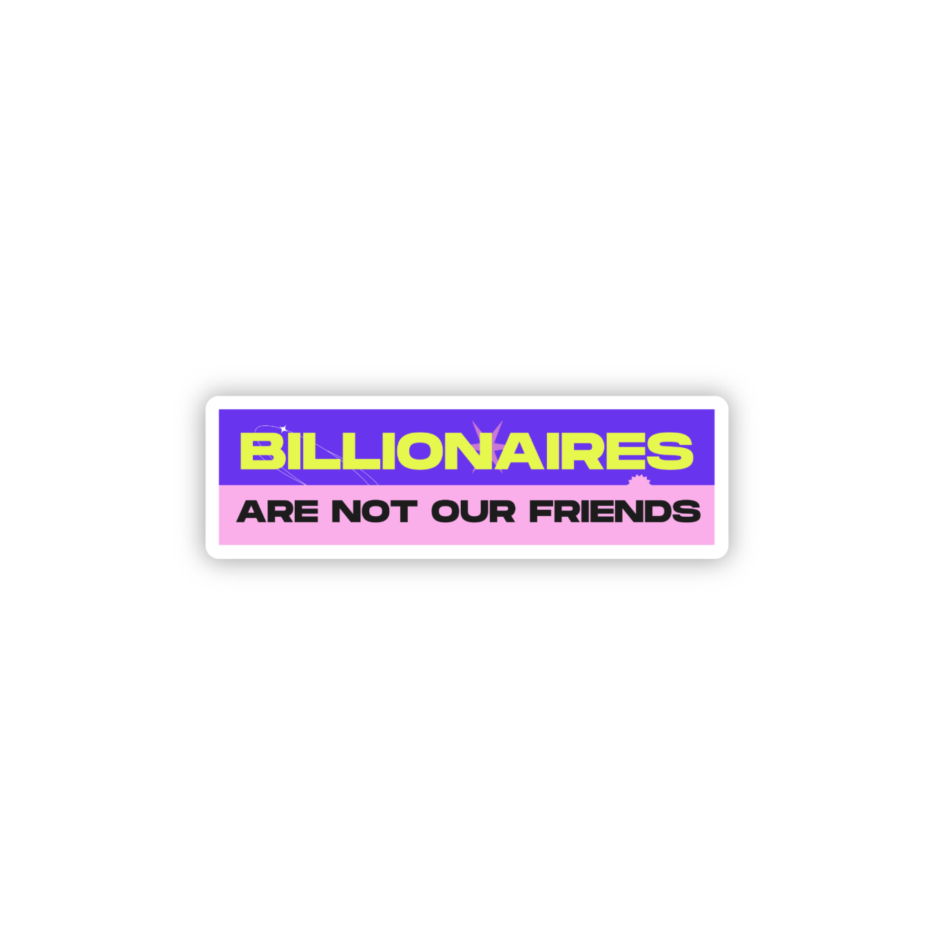 Billionaires Are Not Our Friends Sticker