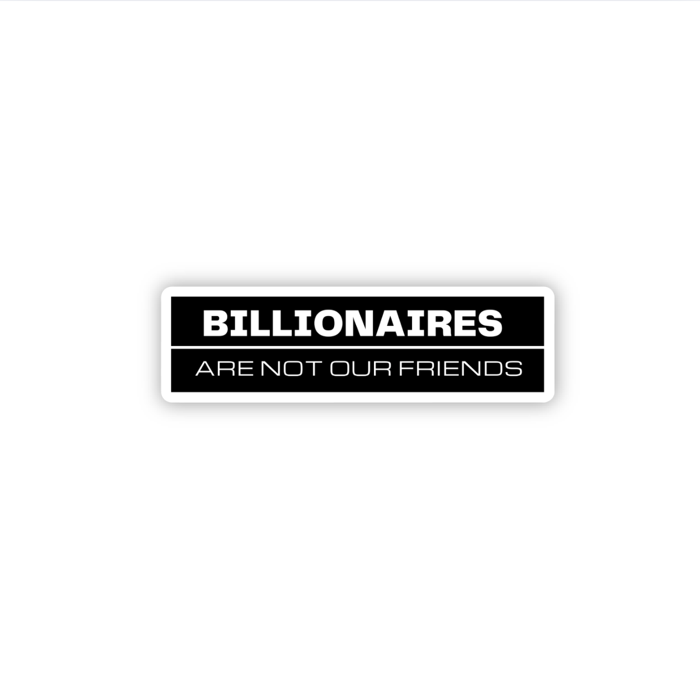 Billionaires Are Not Our Friends Sticker