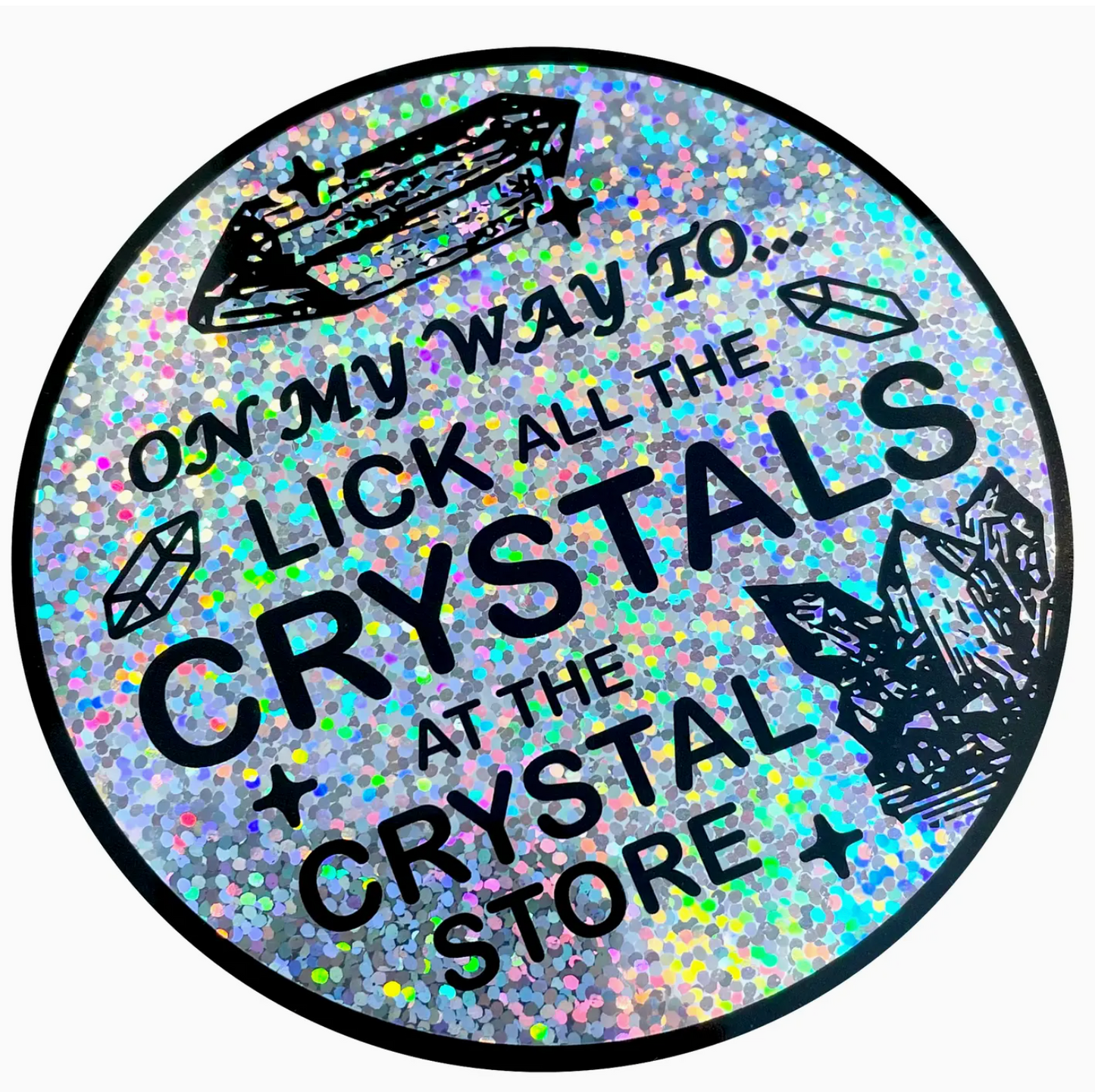 On My Way To Lick All The Crystals At The Crystal Store Glitter Sticker