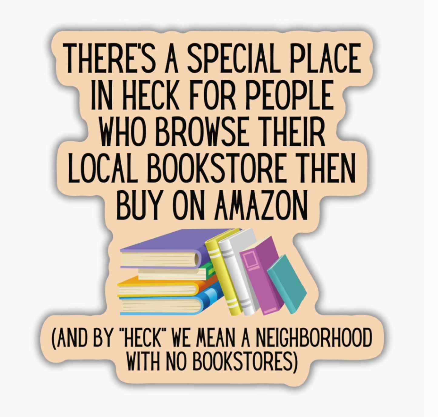 There's A Special Place In Heck For People Who Browse Their Local Bookstore Then Buy On Amazon (And By "Heck" We Mean A Neighborhood With No Bookstores) Sticker