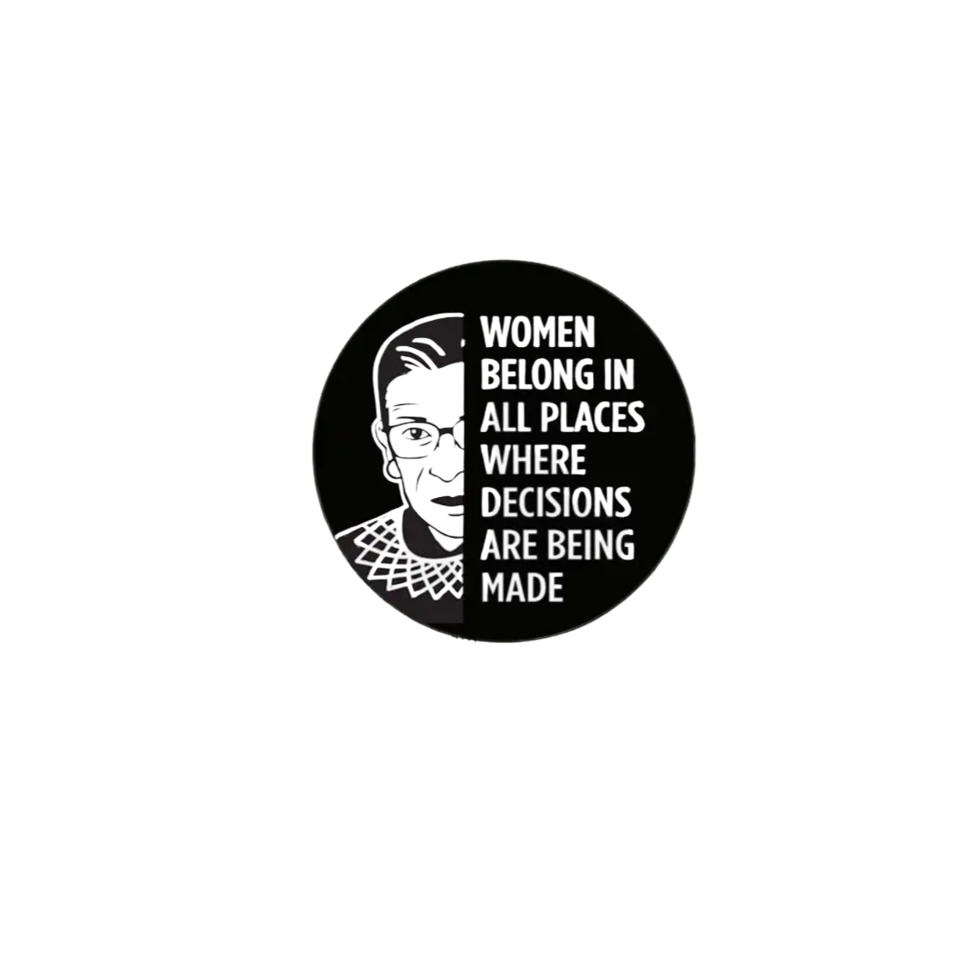 Women Belong In All Places Where Decisions Are Being Made Button