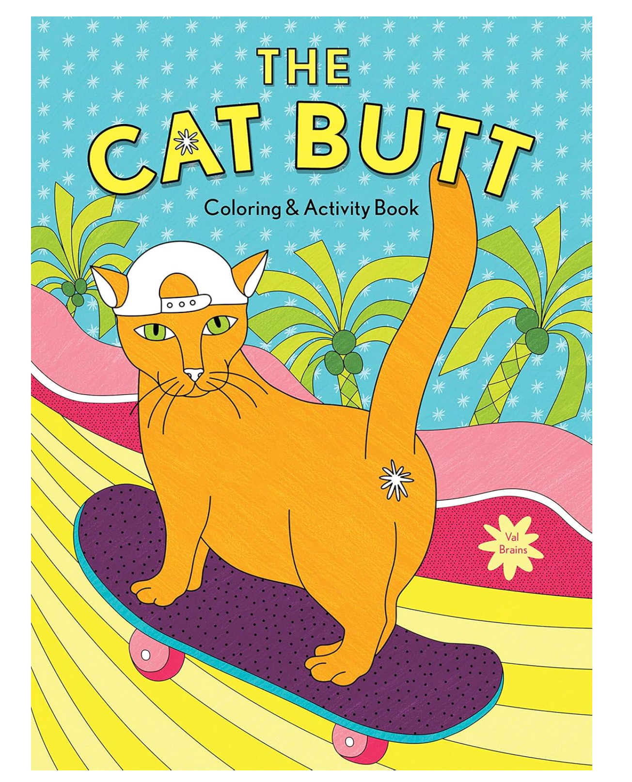 The Cat Butt Coloring and Activity Book: (Adult Coloring Book, Funny Gift for Cat Lovers)