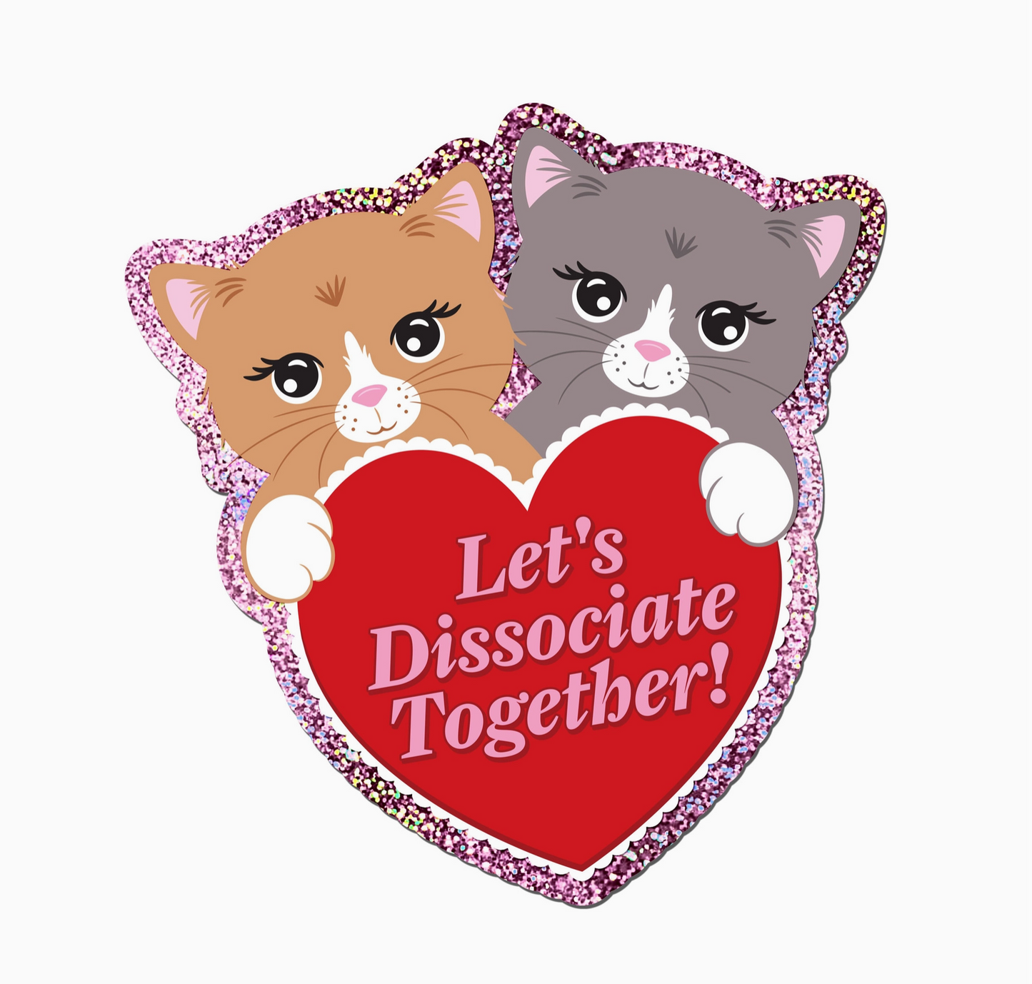 Let's Dissociate Together! Glitter Sticker