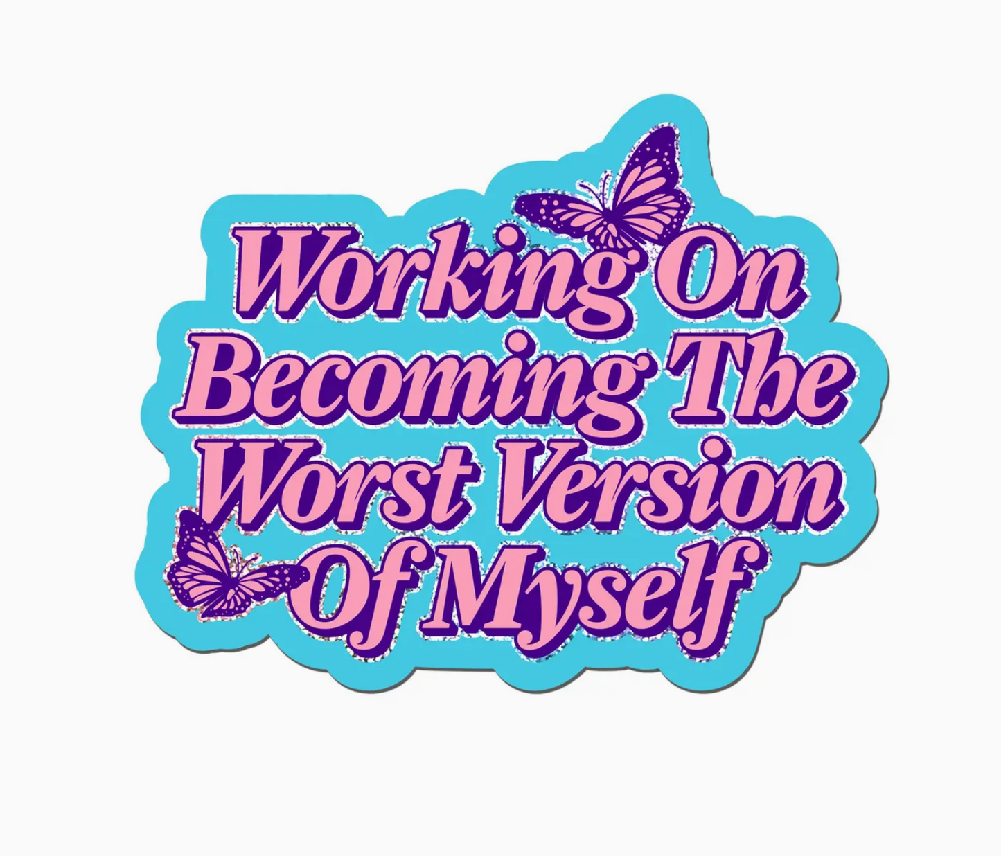 Working On Becoming The Worst Version Of Myself Glitter Sticker
