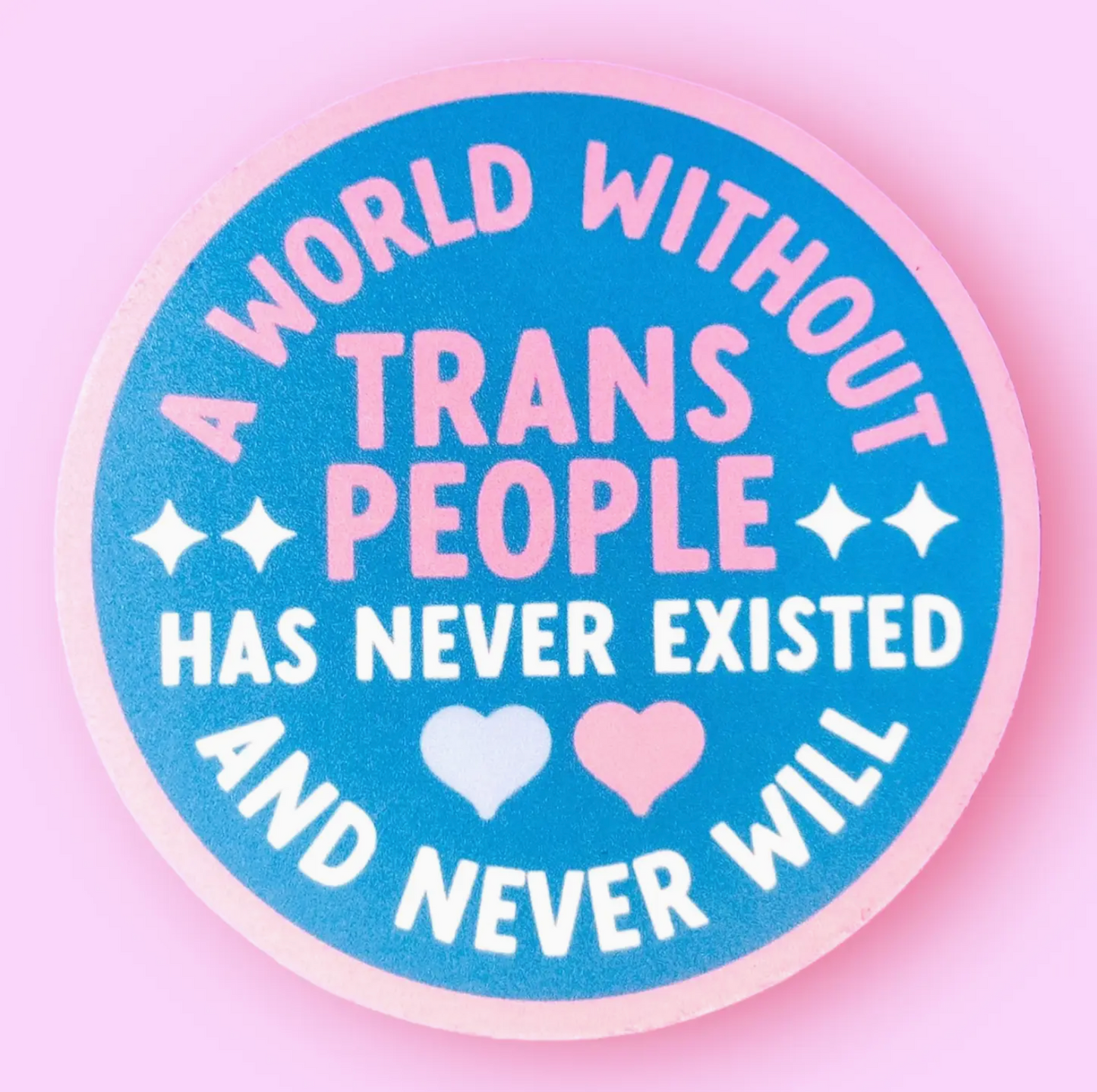 A World Without Trans People Has Never Existed And Never Will Sticker