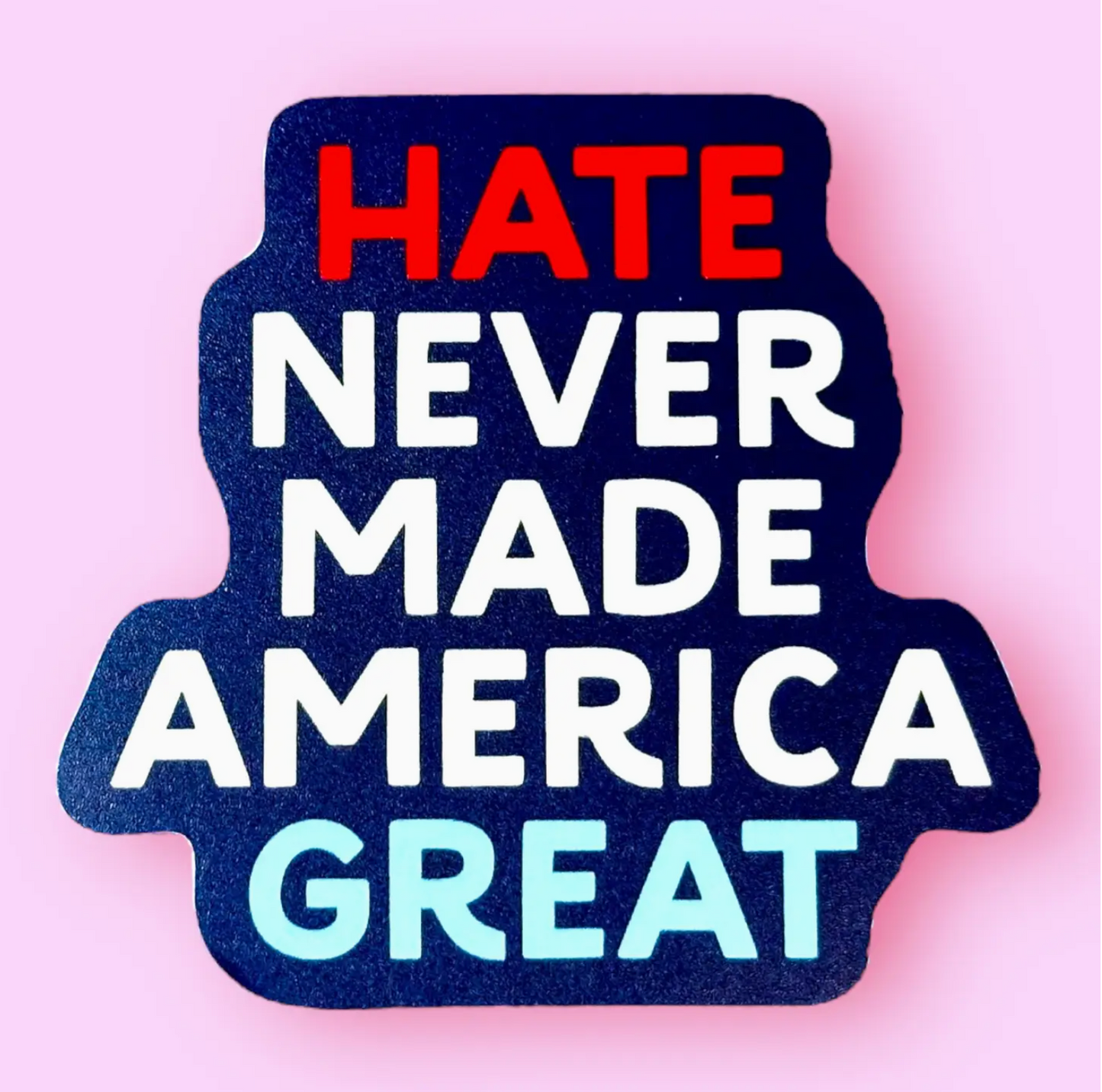 Hate Never Made America Great Sticker