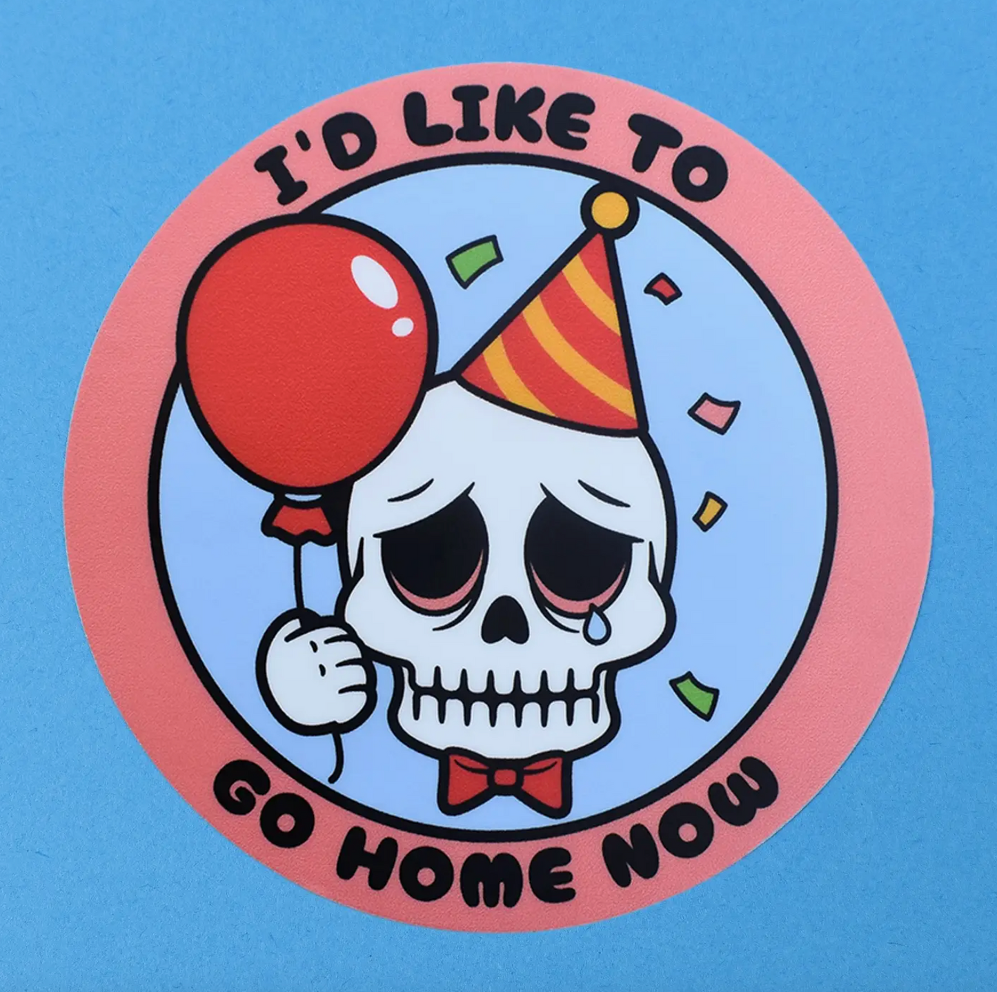 I'd Like To Go Home Now Sticker