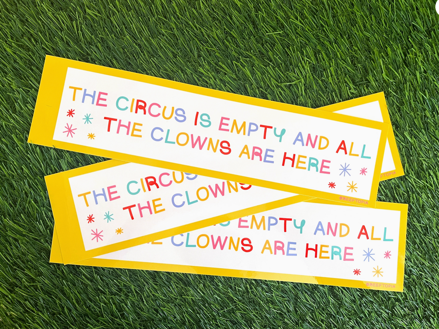The Circus Is Empty And All The Clowns Are Here Bumper Sticker