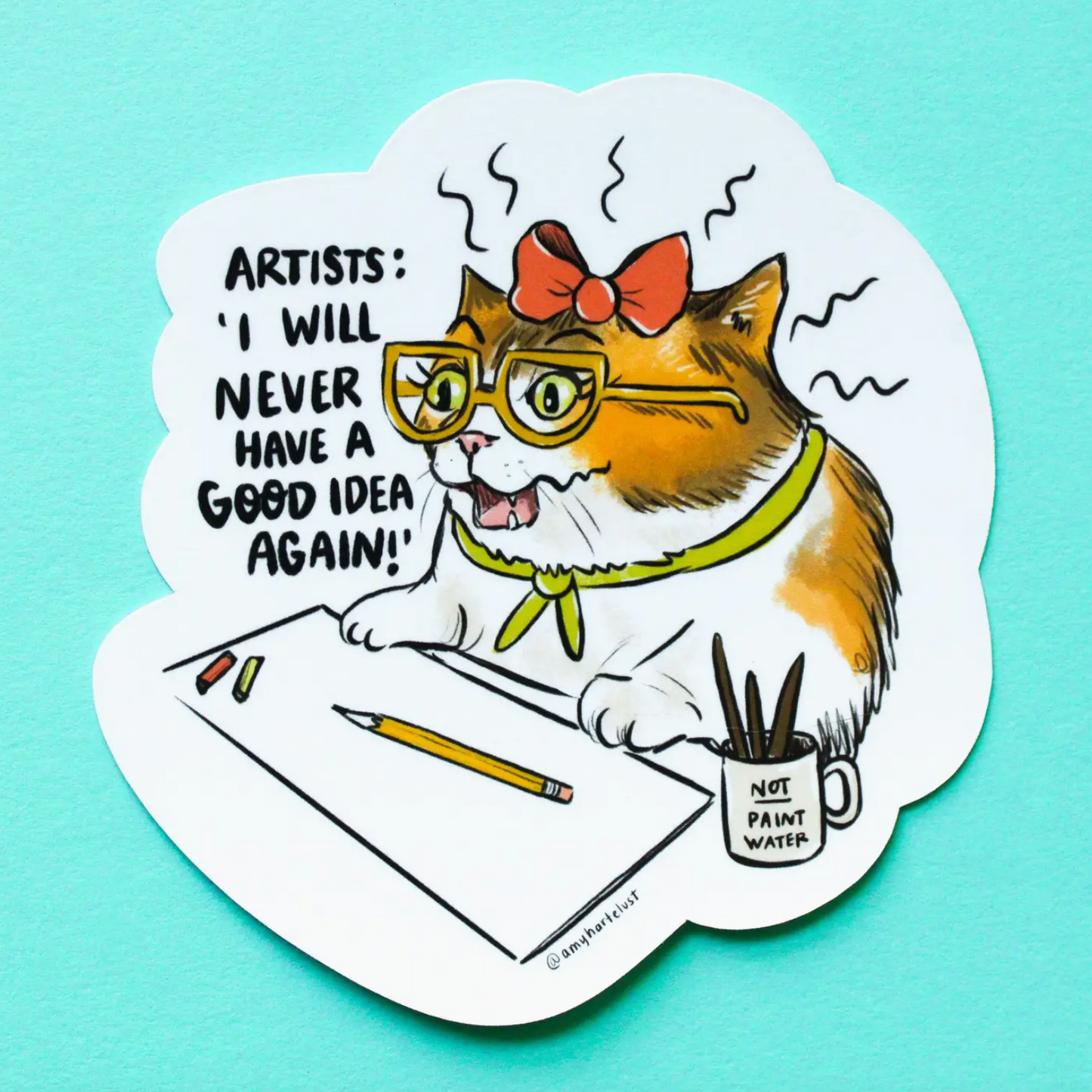 Artists: I Will Never Have A Good Idea Again! Sticker