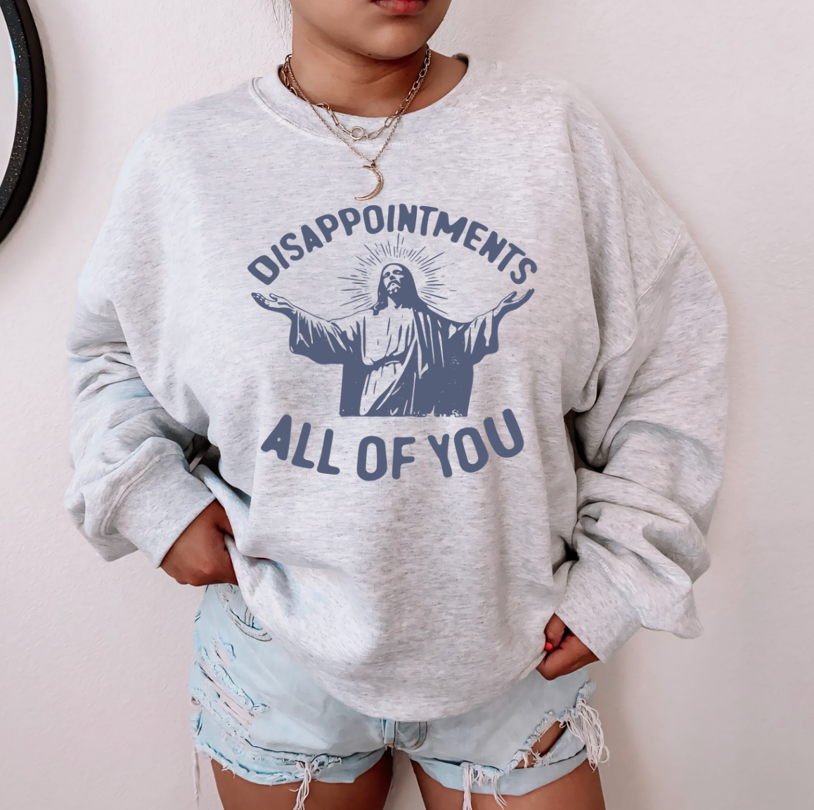 Disappointments All Of You Unisex Sweatshirt