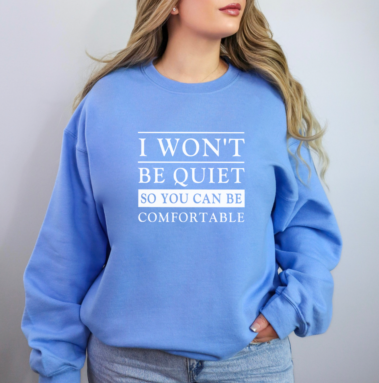 I Won't Be Quiet So You Can Be Comfortable Unisex Sweatshirt