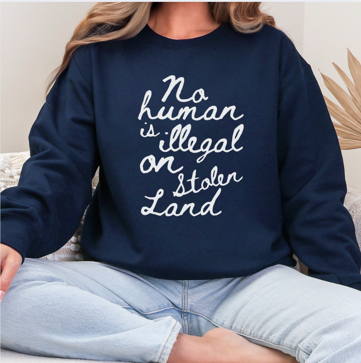 No Human Is Illegal On Stolen Land Unisex Sweatshirt