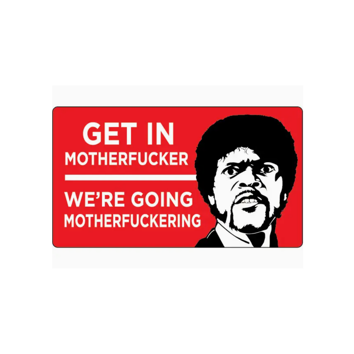Get In MotherF'er We're Going MotherF'ering Sticker