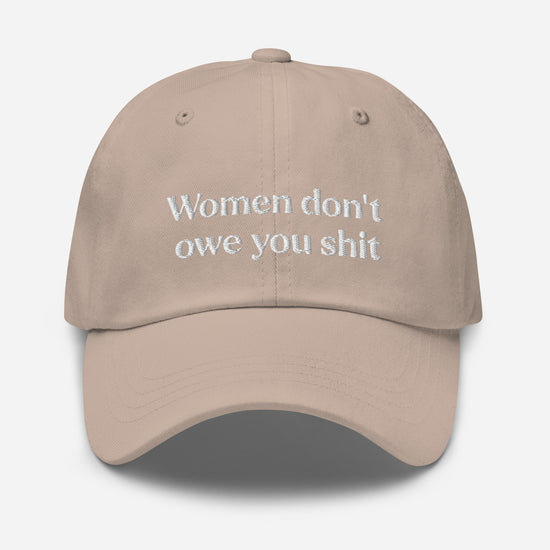 Women Don't Owe You Shit Embroidered Dad Hat (Stone)