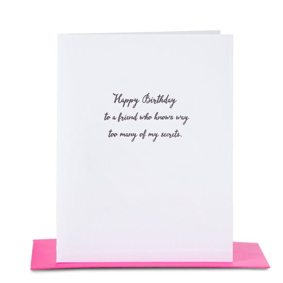 Happy Birthday To A Friend Who Knows Too Many Secrets Card