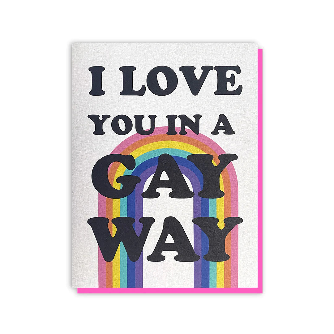 I Love You In A Gay Way Card