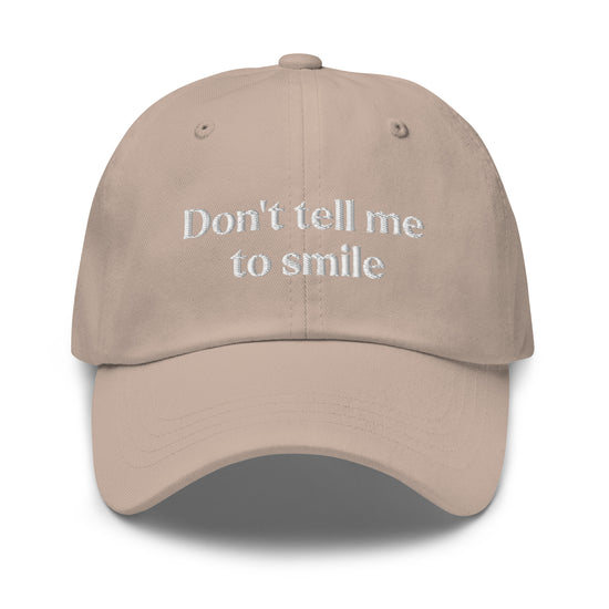 Don't Tell Me To Smile Embroidered Dad Hat