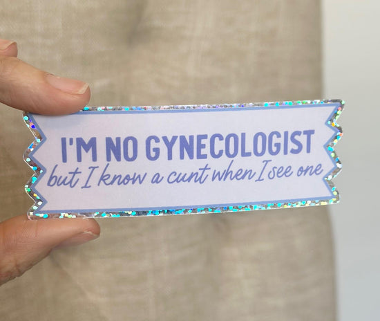 I'm No Gynecologist But I Know A Cunt When I See One Glitter Sticker